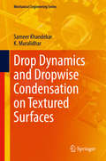 Drop Dynamics and Dropwise Condensation on Textured Surfaces (Mechanical Engineering Series)
