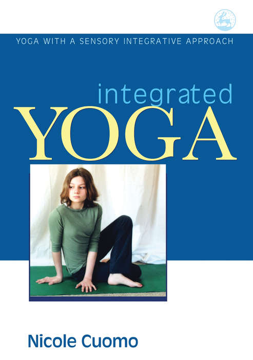 Book cover of Integrated Yoga: Yoga with a Sensory Integrative Approach
