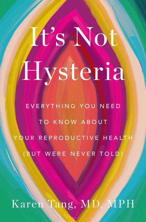 Book cover of It's Not Hysteria: Everything You Need to Know About Your Reproductive Health (but Were Never Told)