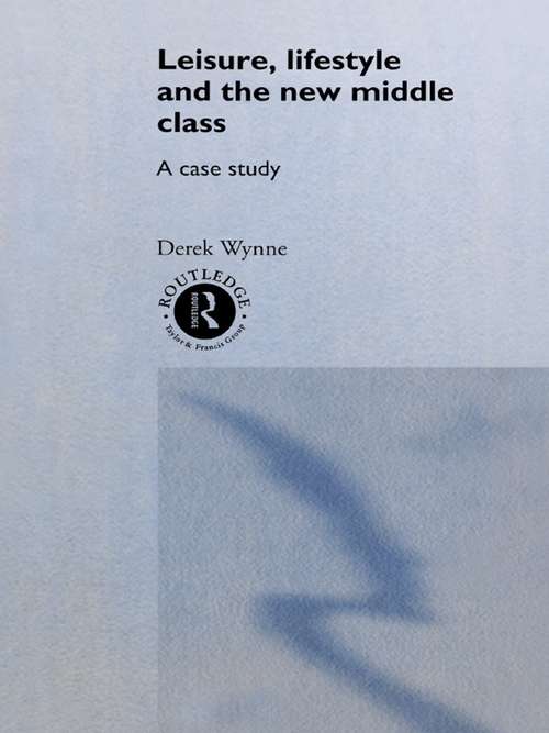 Leisure, Lifestyle and the New Middle Class: A Case Study (International Library of Sociology)