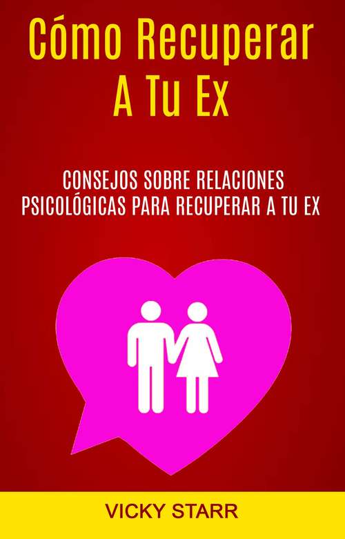 Book cover of Cómo Recuperar A Tu Ex: Consejos psicológicos para recuperar a tu ex.
