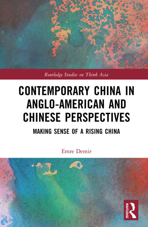 Book cover of Contemporary China in Anglo-American and Chinese Perspectives: Making Sense of a Rising China (Routledge Studies on Think Asia)