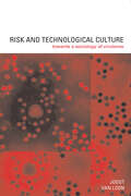 Risk and Technological Culture: Towards a Sociology of Virulence (International Library of Sociology)
