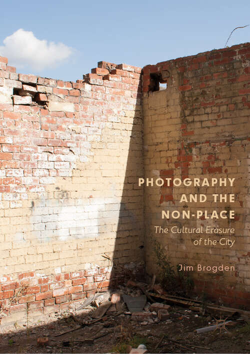 Book cover of Photography and the Non-Place: The Cultural Erasure Of The City