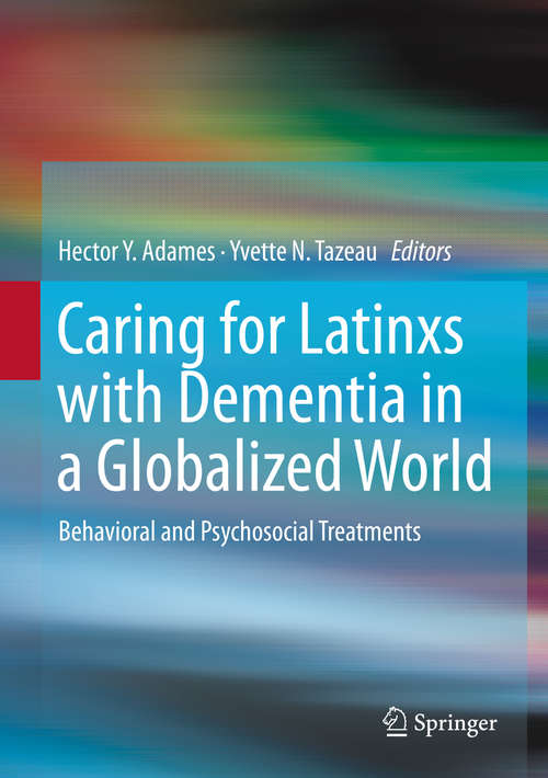 Book cover of Caring for Latinxs with Dementia in a Globalized World: Behavioral and Psychosocial Treatments (1st ed. 2020)