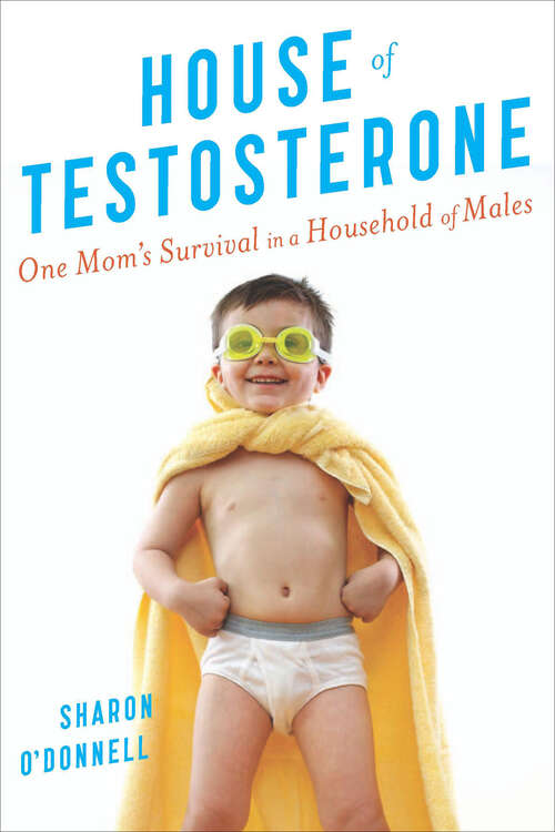 Book cover of House of Testosterone: One Mom's Survival in a Household of Males