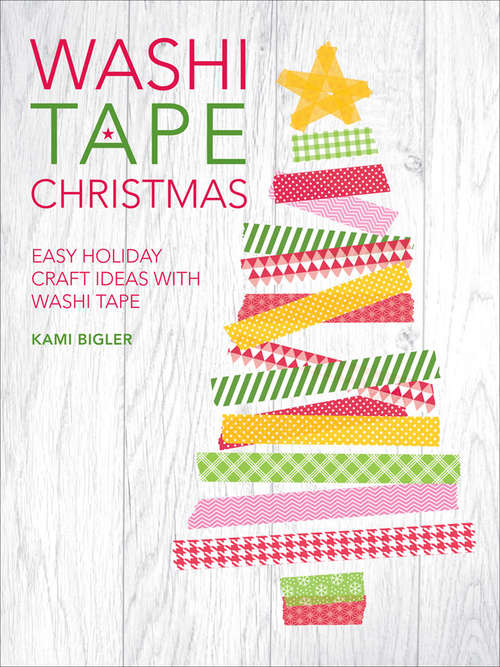 Book cover of Washi Tape Christmas: Easy Holiday Craft Ideas with Washi Tape