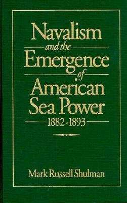 Book cover of Navalism and the Emergence of American Sea Power: 1882-1893