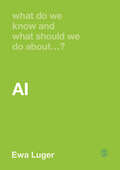 What Do We Know and What Should We Do About AI? (What Do We Know and What Should We Do About:)