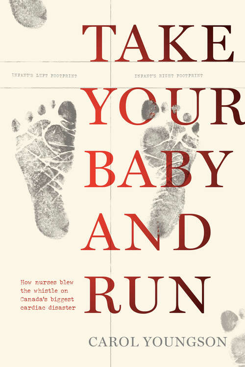Book cover of Take Your Baby And Run: How nurses blew the whistle on Canada’s biggest cardiac disaster