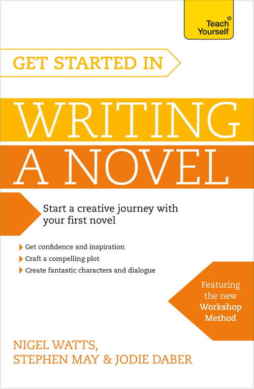 Get Started in Writing a Novel: How to write your first novel and create fantastic characters, dialogues and plot