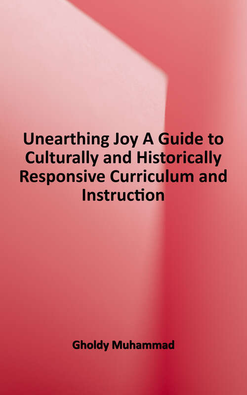 Book cover of Unearthing Joy: A Guide to Culturally and Historically Responsive Curriculum and Instruction