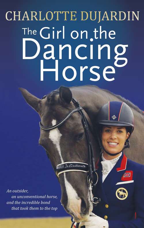 Book cover of The Girl On The Dancing Horse: Charlotte Dujardin And Valegro