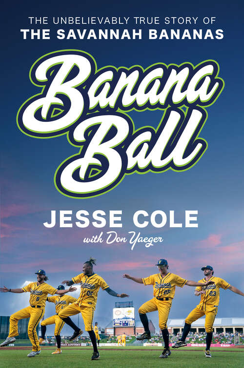 Book cover of Banana Ball: The Unbelievably True Story of the Savannah Bananas