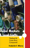 Global Markets and Local Crafts: Thailand and Costa Rica Compared (Themes in Global Social Change)