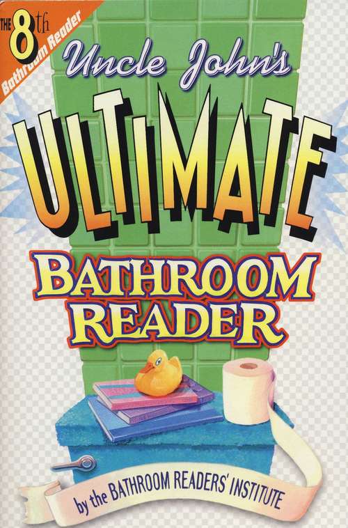 Book cover of Uncle John's Ultimate Bathroom Reader: It's The 8th Bathroom Reader! (Uncle John's Bathroom Reader Annual)