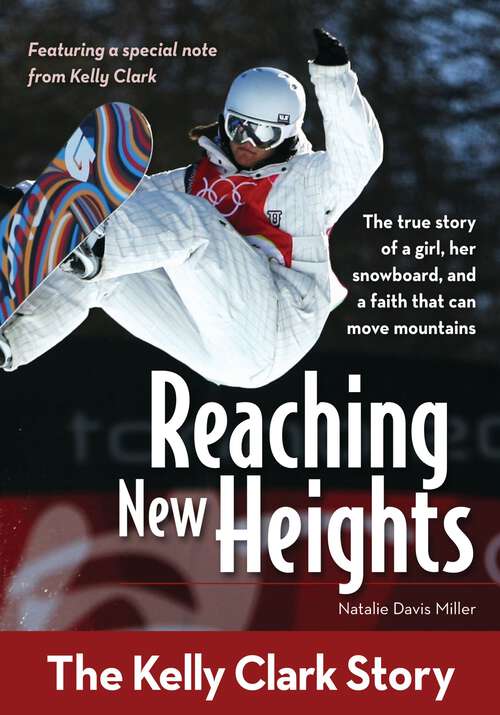 Book cover of Reaching New Heights: The Kelly Clark Story (ZonderKidz Biography)