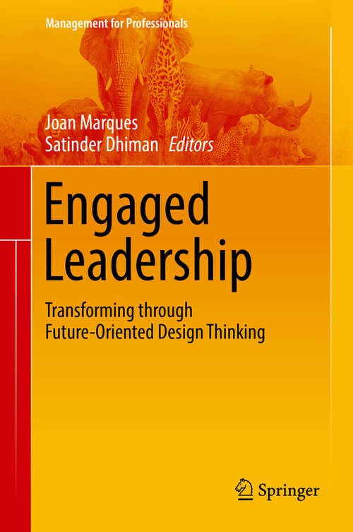 Engaged Leadership: Transforming Through Future Oriented Design Thinking (Management For Professionals)