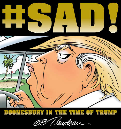 Book cover of #SAD!: Doonesbury in the Time of Trump (Doonesbury Ser.)