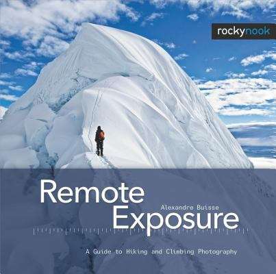 Book cover of Remote Exposure: A Guide to Hiking and Climbing Photography