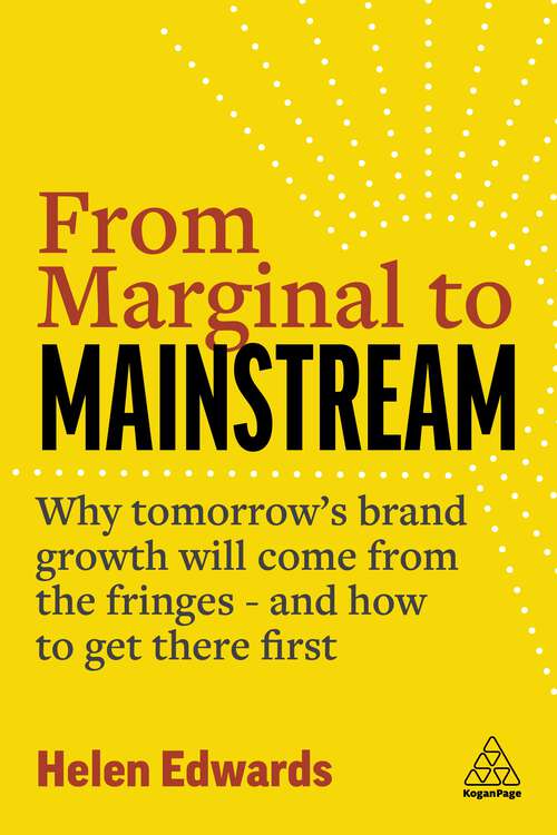 Book cover of From Marginal to Mainstream: Why Tomorrow’s Brand Growth Will Come from the Fringes - and How to Get There First