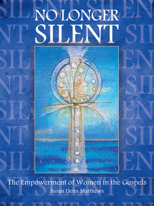 No Longer Silent: The Empowerment of the Women in the Gospels