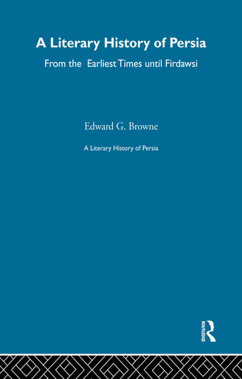 A Literary History of Persia: From The Earliest Times Until Firdawsi (Classics Of Iranian Studies #No. 1)