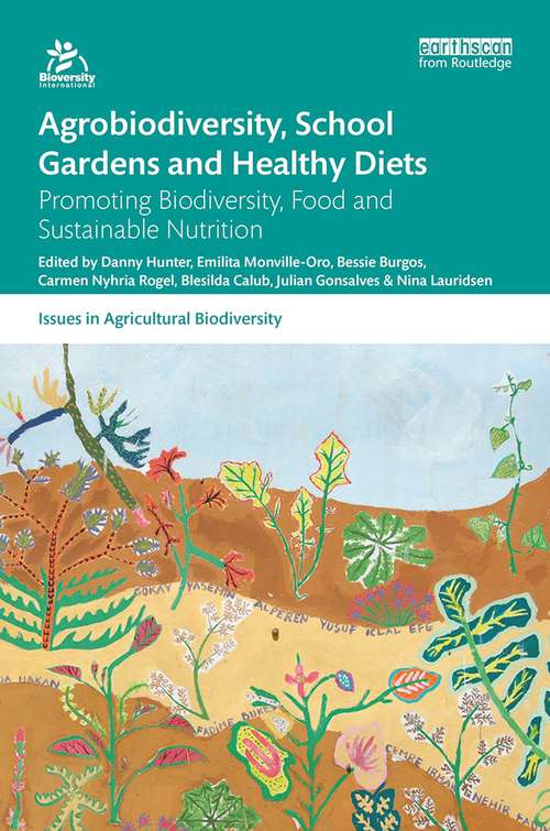 Agrobiodiversity, School Gardens and Healthy Diets: Promoting Biodiversity, Food and Sustainable Nutrition (Issues in Agricultural Biodiversity)