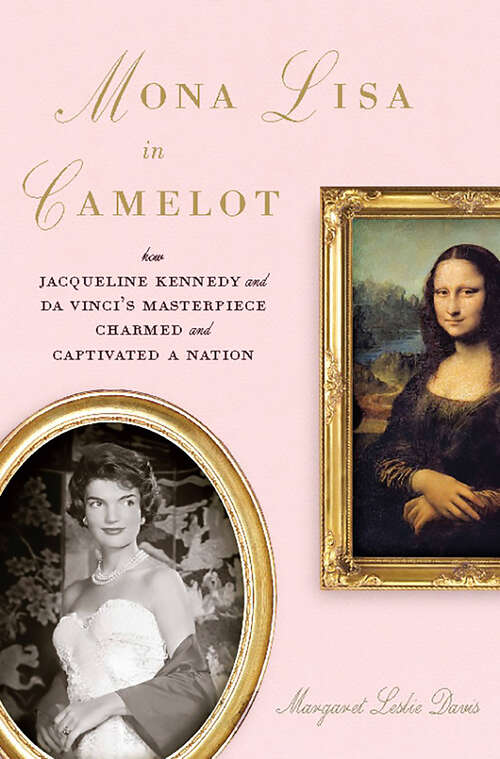 Book cover of Mona Lisa in Camelot: How Jacqueline Kennedy and Da Vinci's Masterpiece Charmed and Captivated a Nation