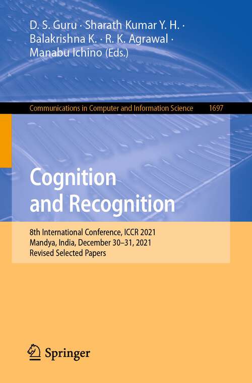 Cognition and Recognition: 8th International Conference, ICCR 2021, Mandya, India, December 30–31, 2021, Revised Selected Papers (Communications in Computer and Information Science #1697)