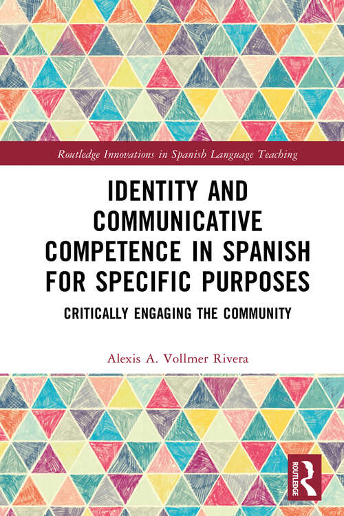 Book cover of Identity and Communicative Competence in Spanish for Specific Purposes: Critically Engaging the Community (Routledge Innovations in Spanish Language Teaching)