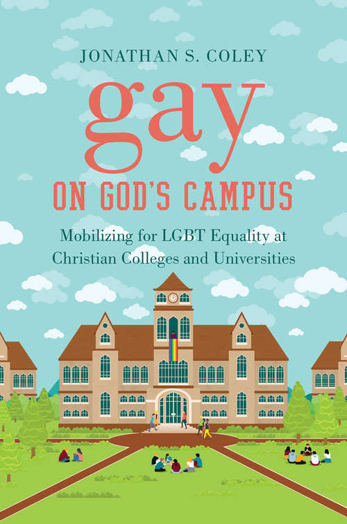 Gay on God's Campus: Mobilizing for LGBT Equality at Christian Colleges and Universities