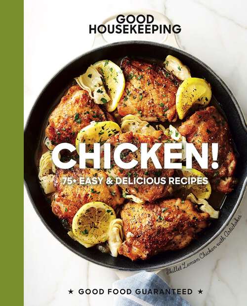 Book cover of Good Housekeeping Chicken!: 75+ Easy & Delicious Recipes (Good Food Guaranteed #20)