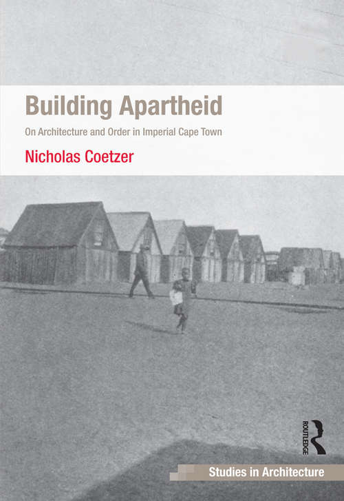 Book cover of Building Apartheid: On Architecture and Order in Imperial Cape Town (Ashgate Studies In Architecture Ser.)