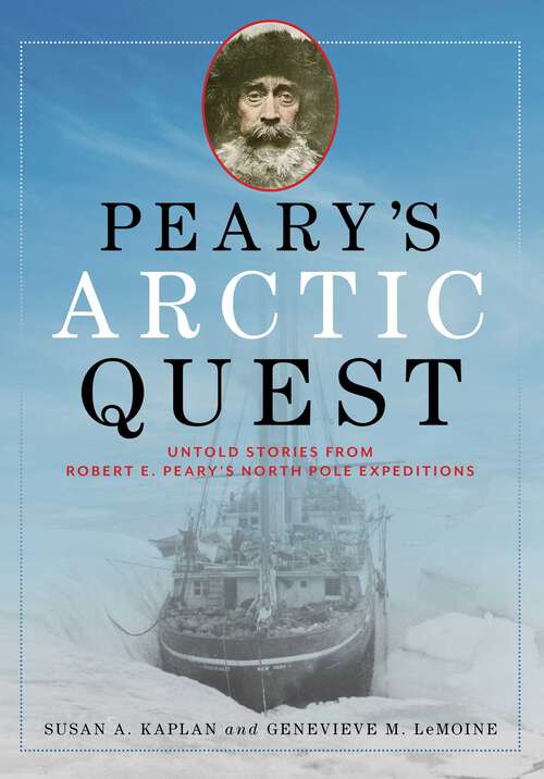 Book cover of Peary's Arctic Quest: Untold Stories from Robert E. Peary's North Pole Expeditions
