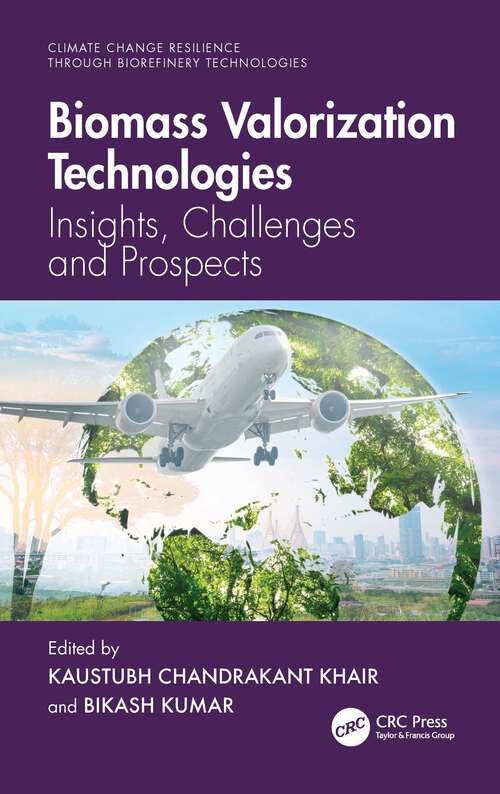 Book cover of Biomass Valorization Technologies: Insights, Challenges and Prospects (1) (Climate Change Resilience through Biorefinery Technologies)