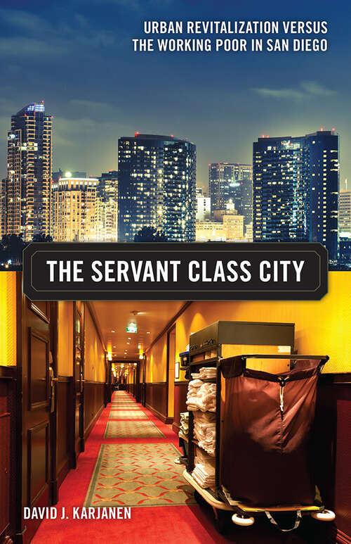 Book cover of The Servant Class City: Urban Revitalization versus the Working Poor in San Diego (Globalization and Community #25)
