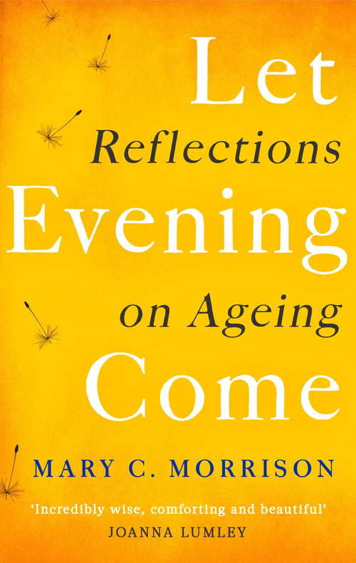Book cover of Let Evening Come: Reflections on Ageing
