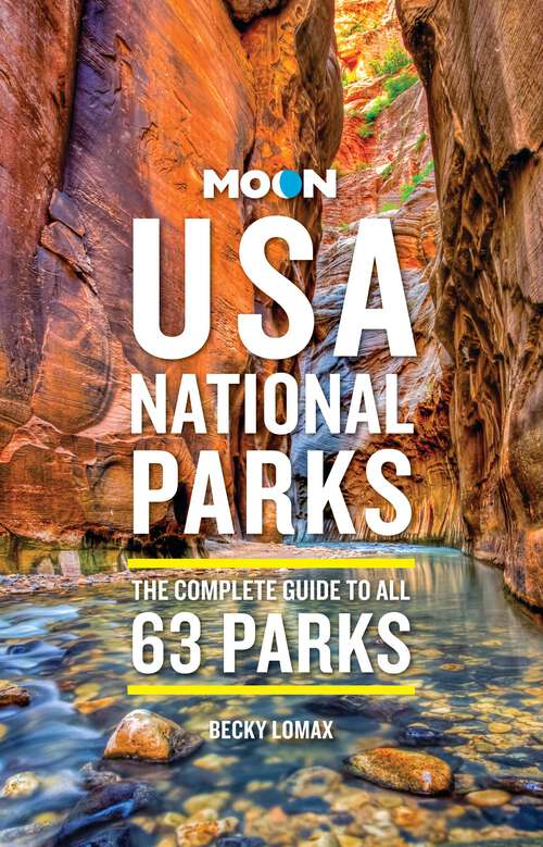 Book cover of Moon USA National Parks: The Complete Guide to All 63 Parks (Moon National Parks Travel Guide)
