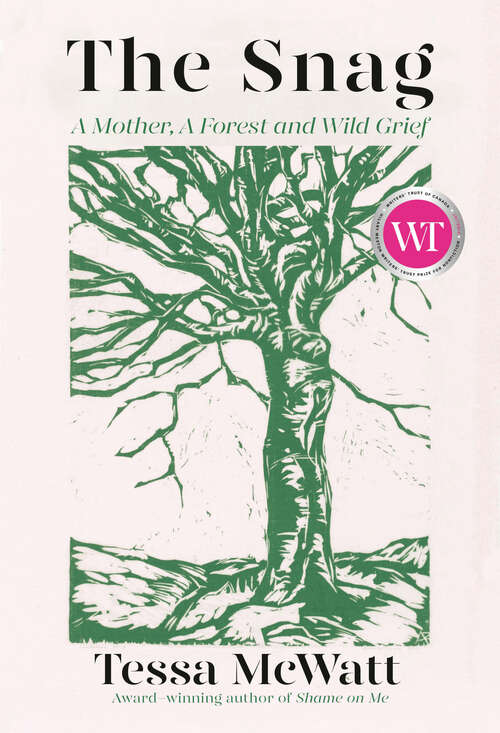 Book cover of The Snag: A Mother, A Forest, and Wild Grief