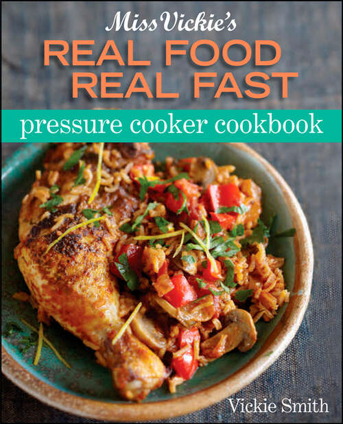 Book cover of Miss Vickie's Real Food Real Fast Pressure Cooker Cookbook