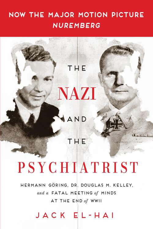 Book cover of The Nazi and the Psychiatrist: Hermann Göring, Dr. Douglas M. Kelley, and a Fatal Meeting of Minds at the End of WWII