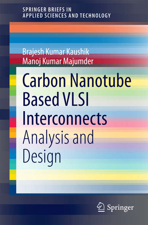 Carbon Nanotube Based VLSI Interconnects: Analysis and Design (SpringerBriefs in Applied Sciences and Technology)