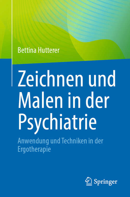Book cover of Zeichnen und Malen in der Psychiatrie: Anwendung und Techniken in der Ergotherapie