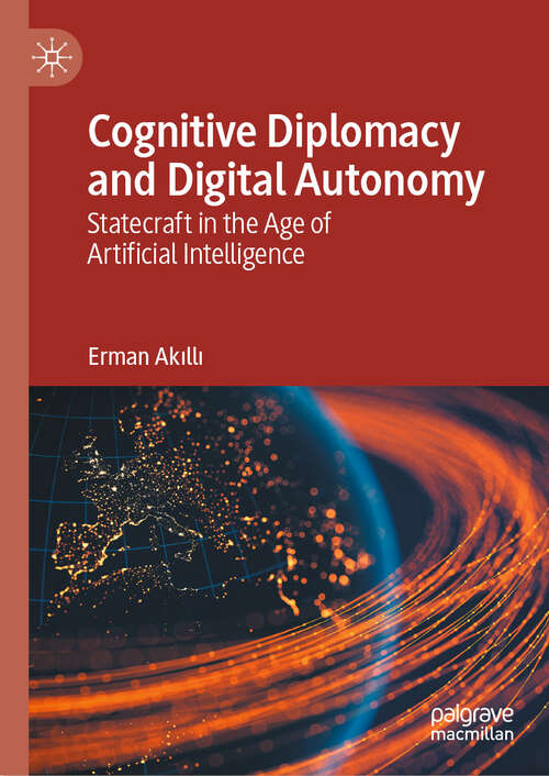 Book cover of Cognitive Diplomacy and Digital Autonomy: Statecraft in the Age of Artificial Intelligence