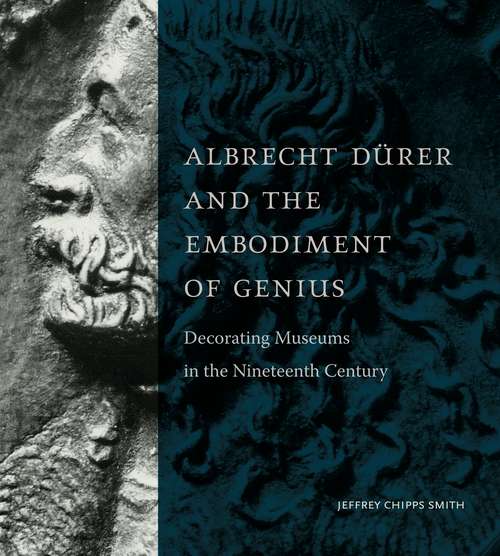 Albrecht Dürer and the Embodiment of Genius: Decorating Museums in the Nineteenth Century