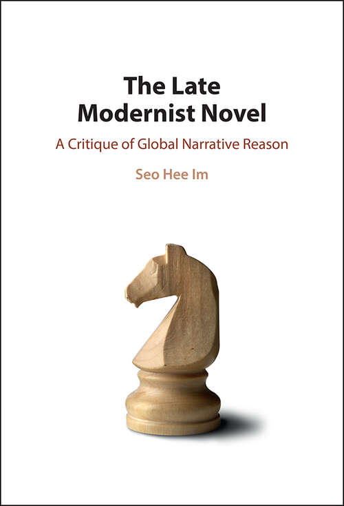 Book cover of The Late Modernist Novel: A Critique of Global Narrative Reason