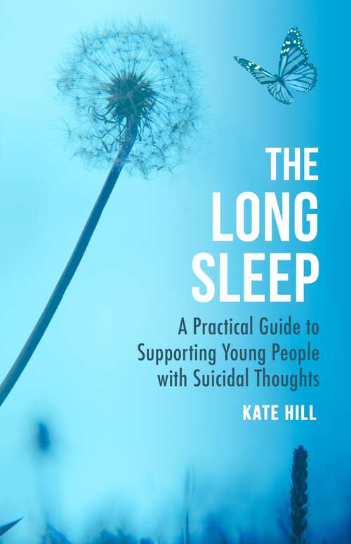 Book cover of The Long Sleep: A Practical Guide to Supporting Young People with Suicidal Thoughts