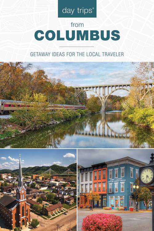 Book cover of Day Trips from Columbus: Getaway Ideas for the Local Traveler (4th Edition)