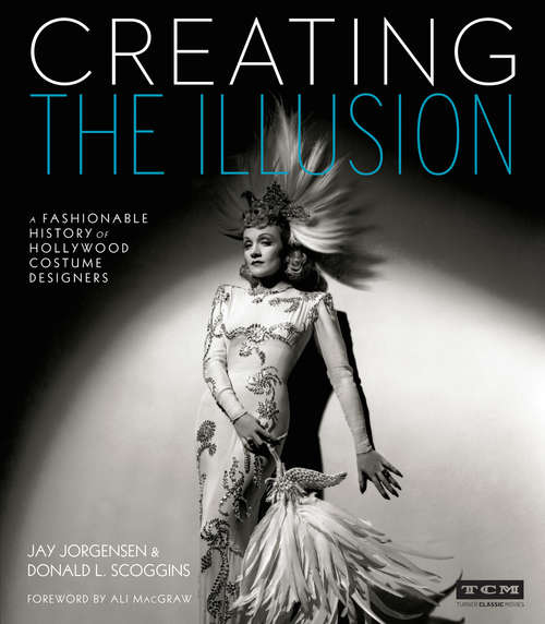 Book cover of Creating The Illusion: A Fashionable History Of Hollywood Costume Designers